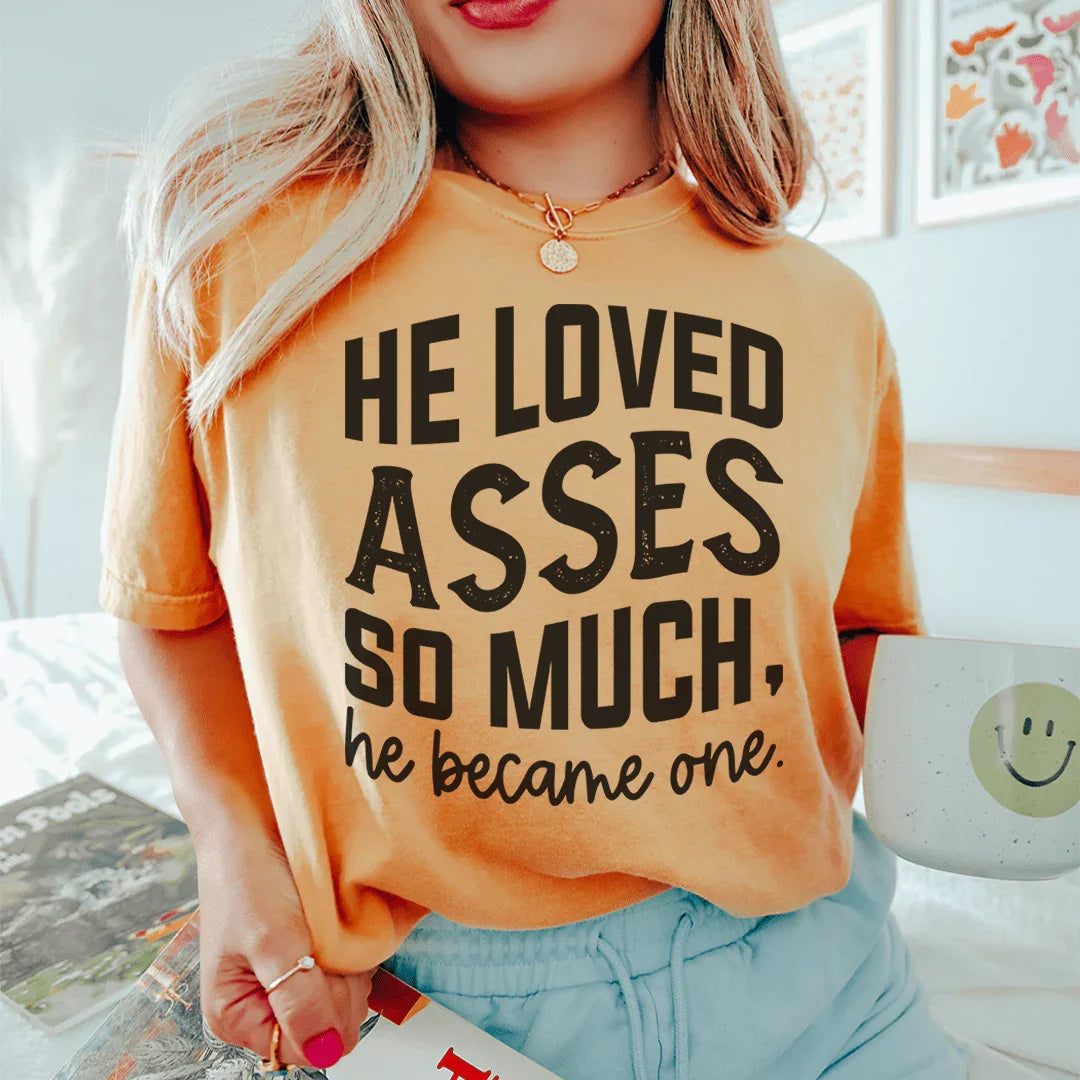 He Loved Asses So Much He Became One Tee product image 3