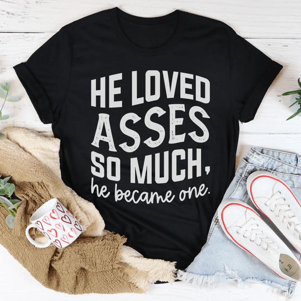 He Loved Asses So Much He Became One Tee product image 4