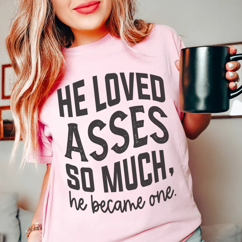 He Loved Asses So Much He Became One Tee product image 1