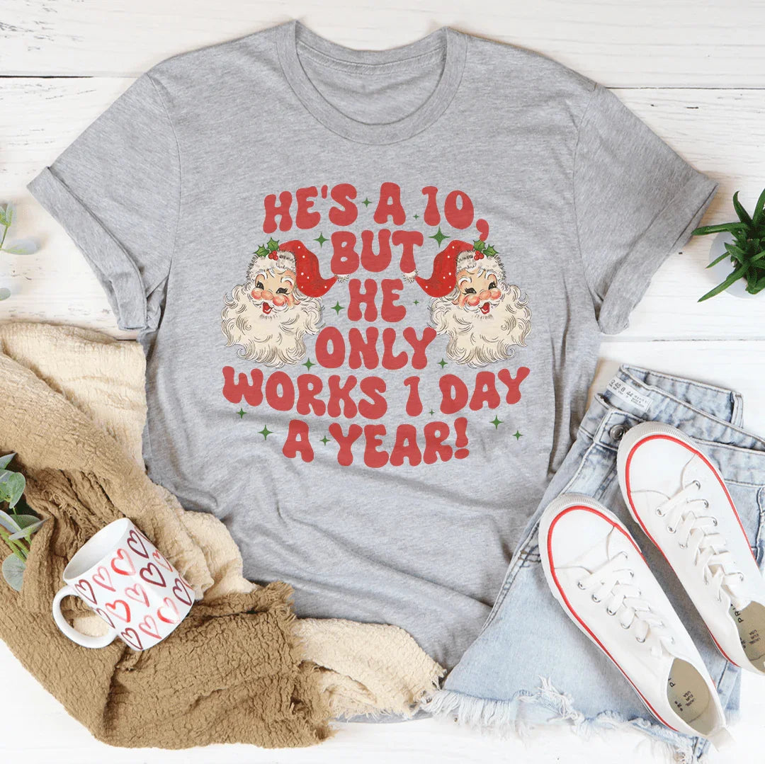He's A 10 But He Only Works 1 Day A Year Tee product image 2