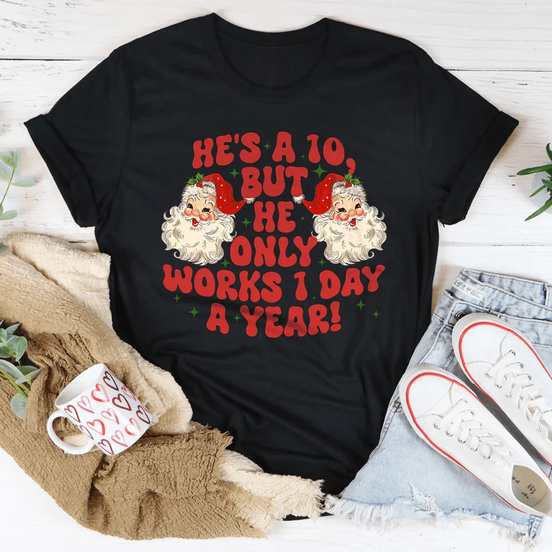 He's A 10 But He Only Works 1 Day A Year Tee product image 3