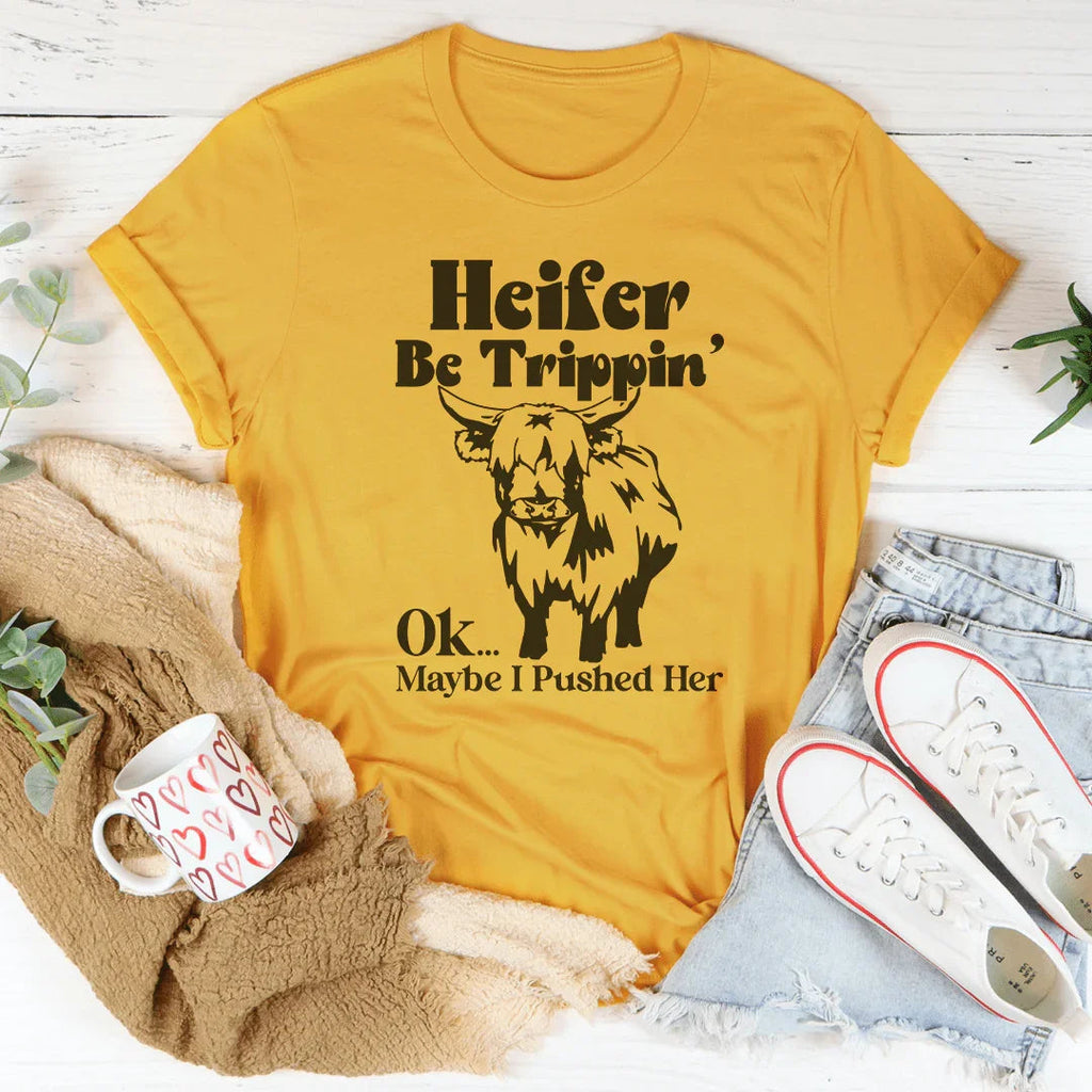 Heifer Be Trippin Ok Maybe I Pushed Her Tee product image 1