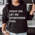 Hold On Let Me Overthink This Sweatshirt product image 1