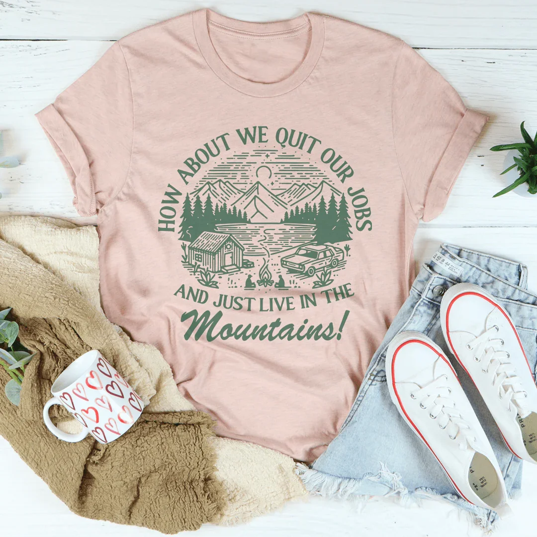 How About We Quit Our Jobs And Just Live In The Mountains product image 2