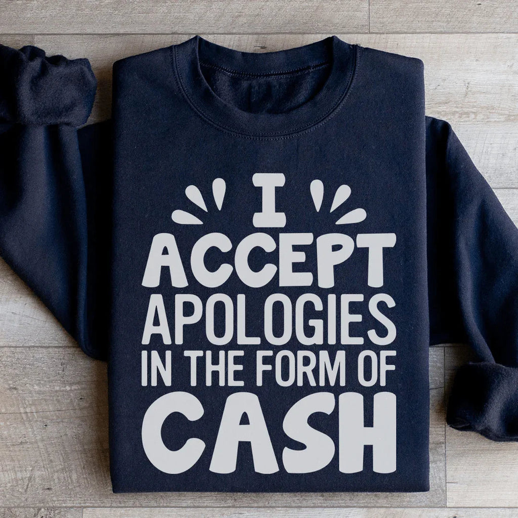 I Accept Apologies In The Form Of Cash Sweatshirt product image 4