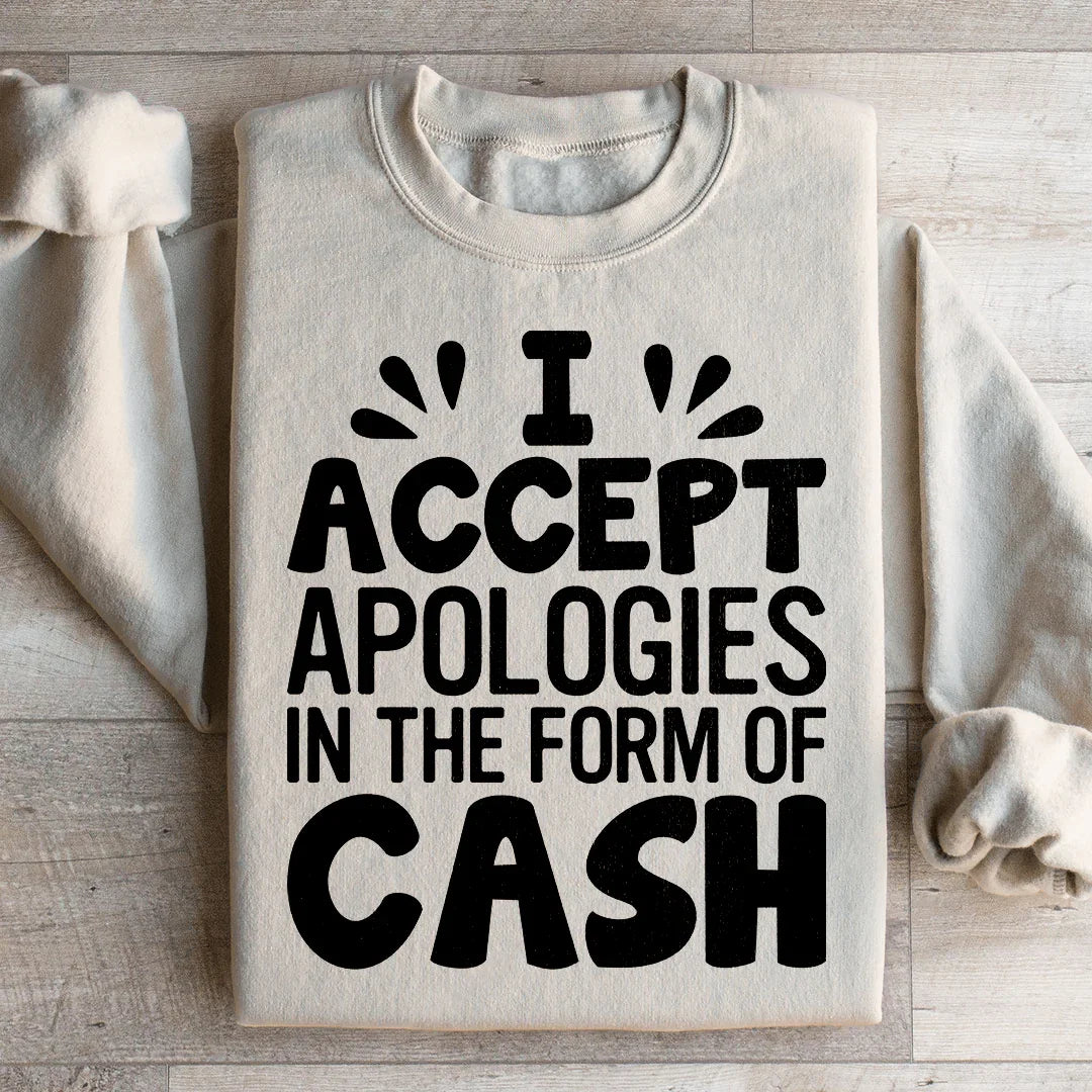 I Accept Apologies In The Form Of Cash Sweatshirt product image 3