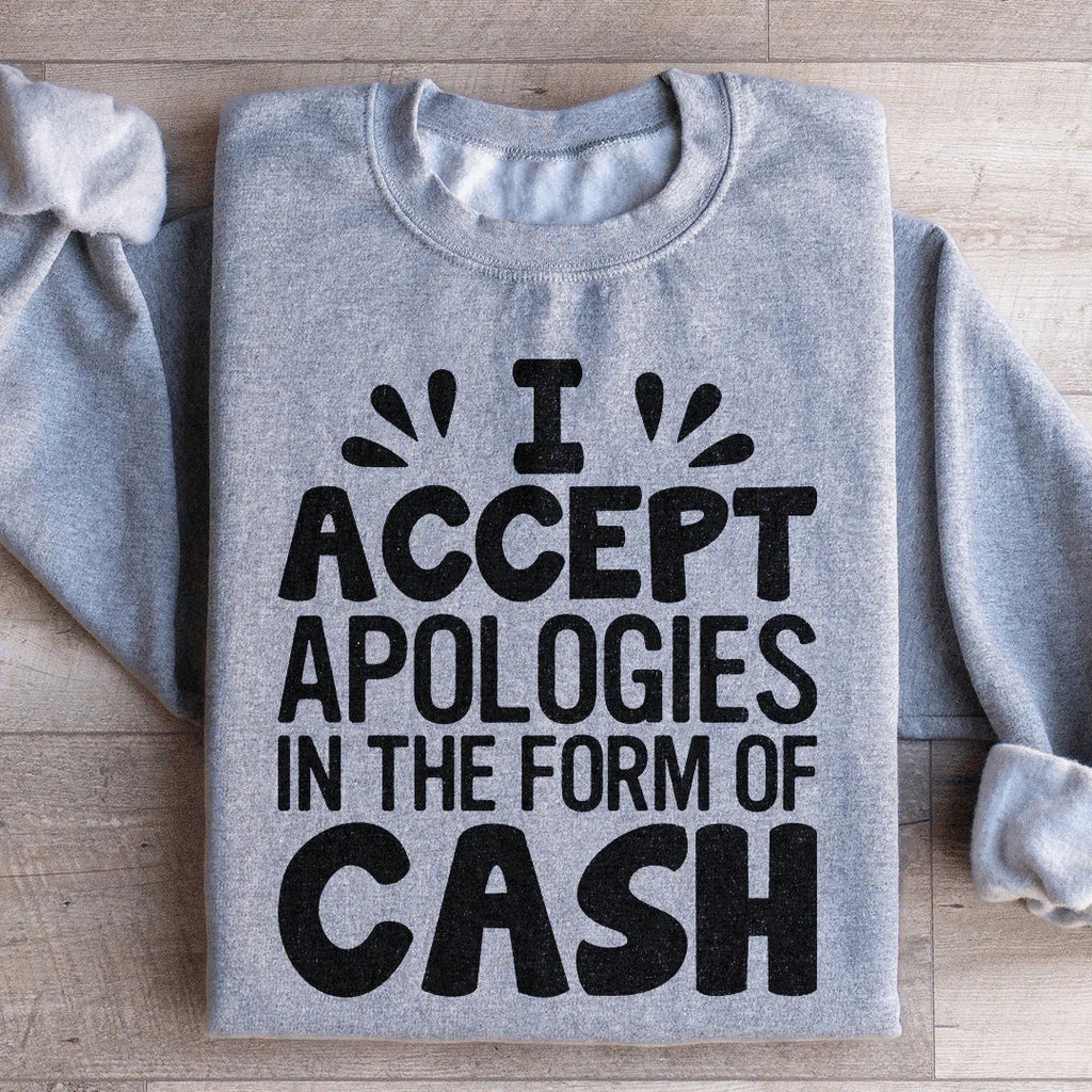 I Accept Apologies In The Form Of Cash Sweatshirt product image 1
