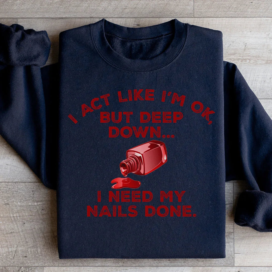I Act Like I'm Ok But Deep Down I Need My Nails Done product image 2