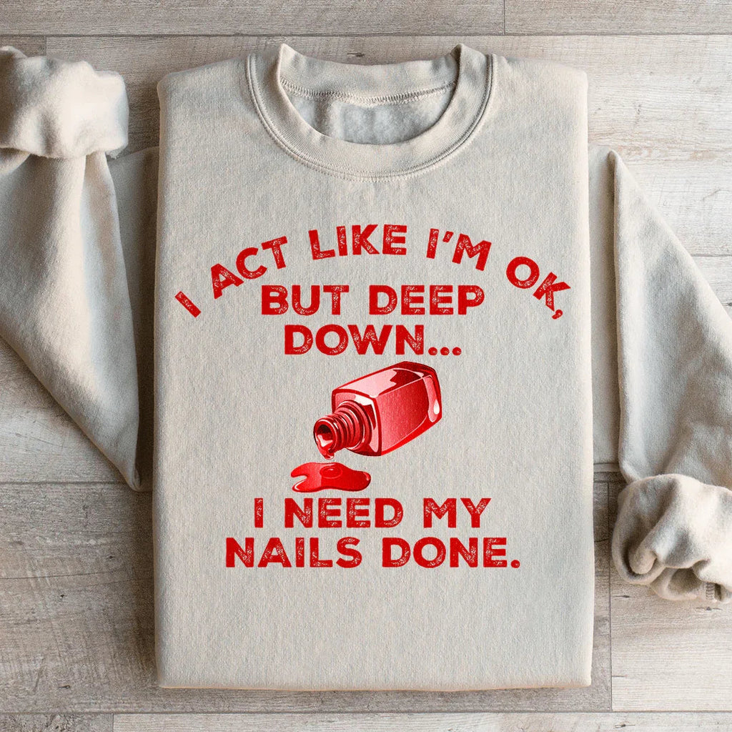 I Act Like I'm Ok But Deep Down I Need My Nails Done product image 4