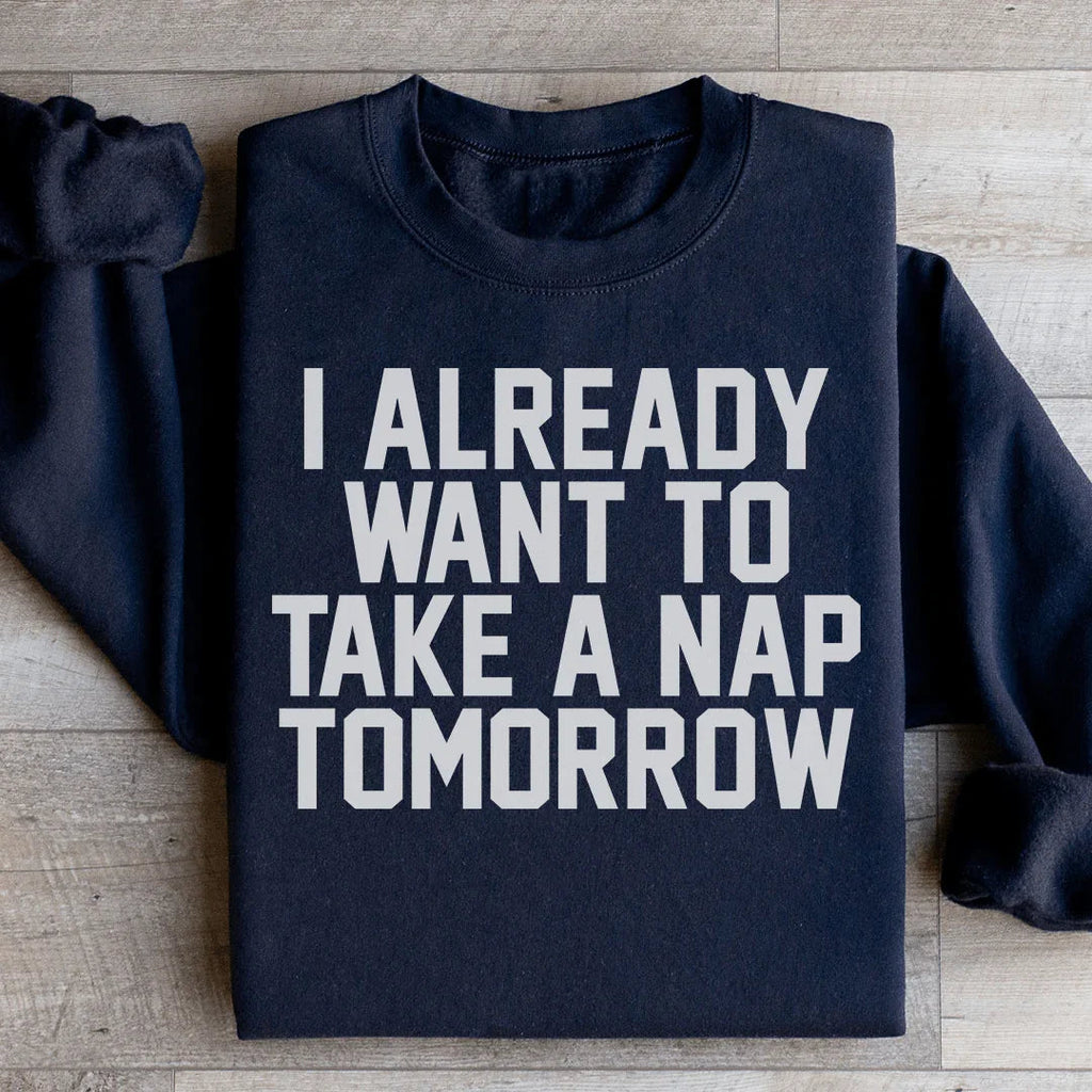I Already Want To Take A Nap Tomorrow Sweatshirt product image 2