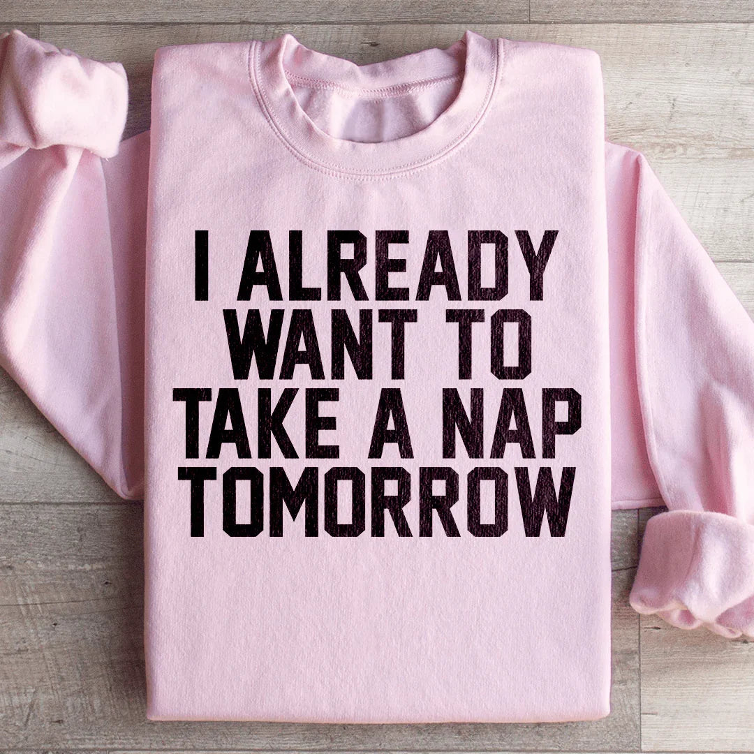 I Already Want To Take A Nap Tomorrow Sweatshirt product image 4