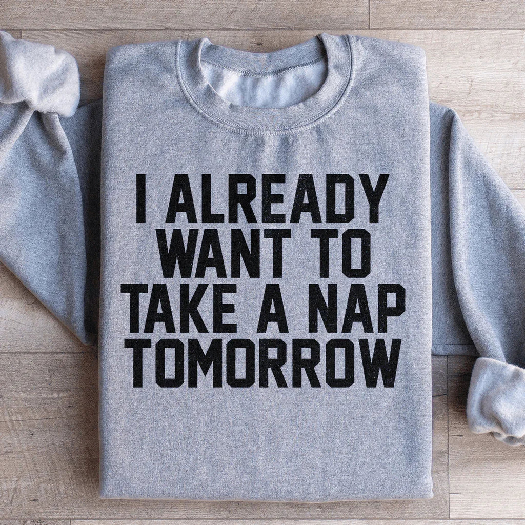 I Already Want To Take A Nap Tomorrow Sweatshirt product image 3