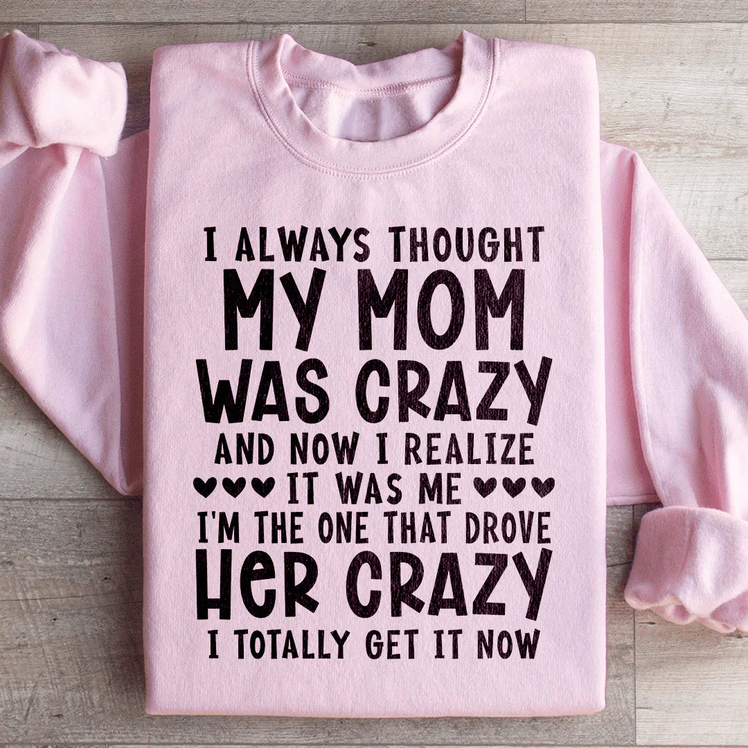 I Always Thought My Mom Was Crazy Sweatshirt product image 4