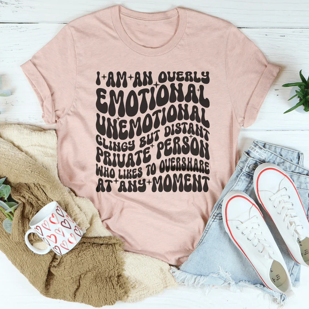 I Am An Overly Emotional Unemotional Clingy Tee product image 1