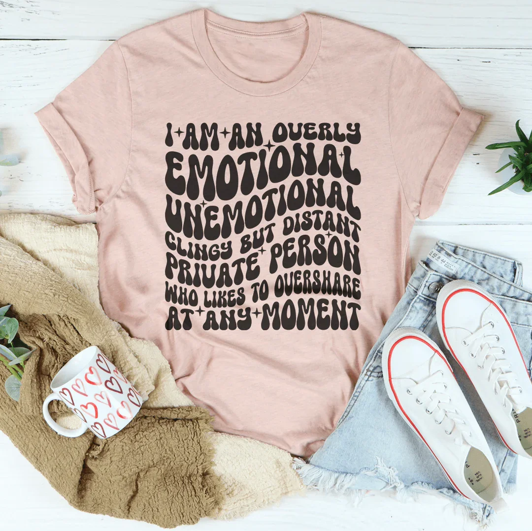 I Am An Overly Emotional Unemotional Clingy Tee product image 1