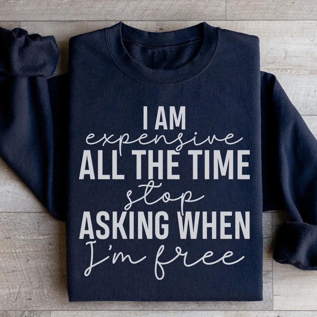I Am Expensive All The Time Stop Asking When I'm Free product image 3
