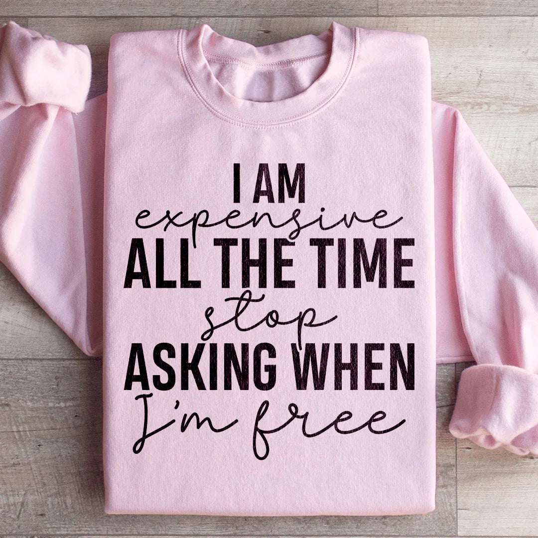 I Am Expensive All The Time Stop Asking When I'm Free product image 4