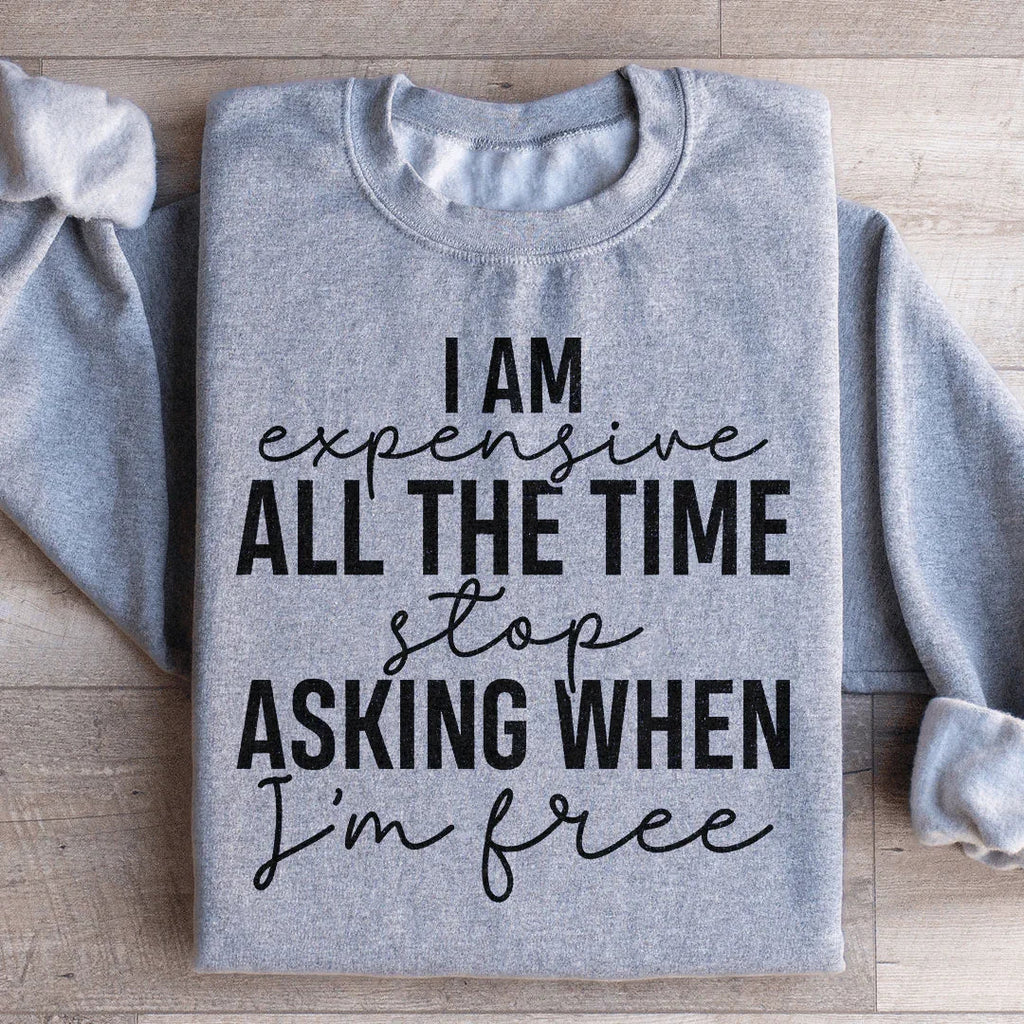 I Am Expensive All The Time Stop Asking When I'm Free product image 1