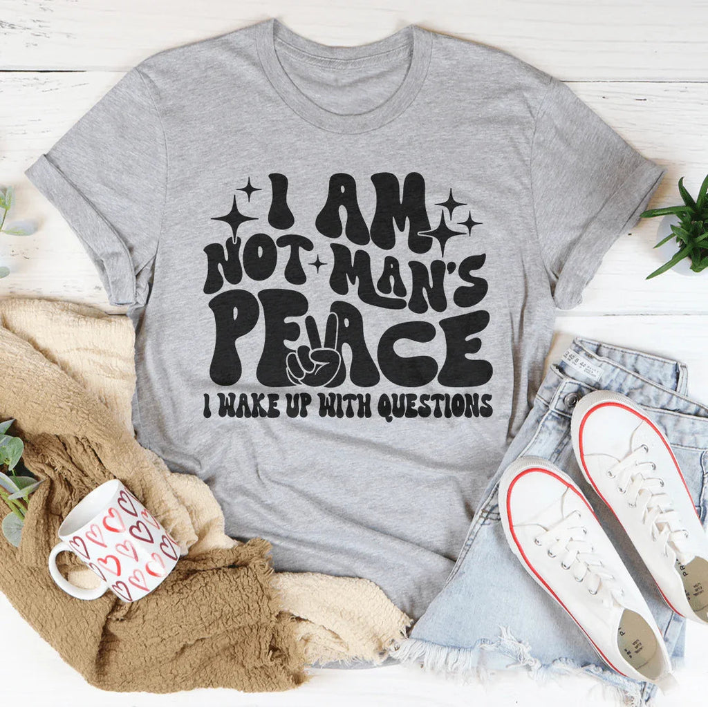 I Am Not Man's Peace I Wake Up With Questions Tee product image 1