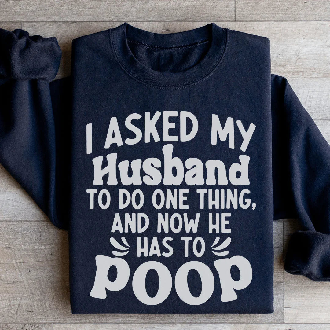 I Asked My Husband To Do One Thing Sweatshirt product image 4