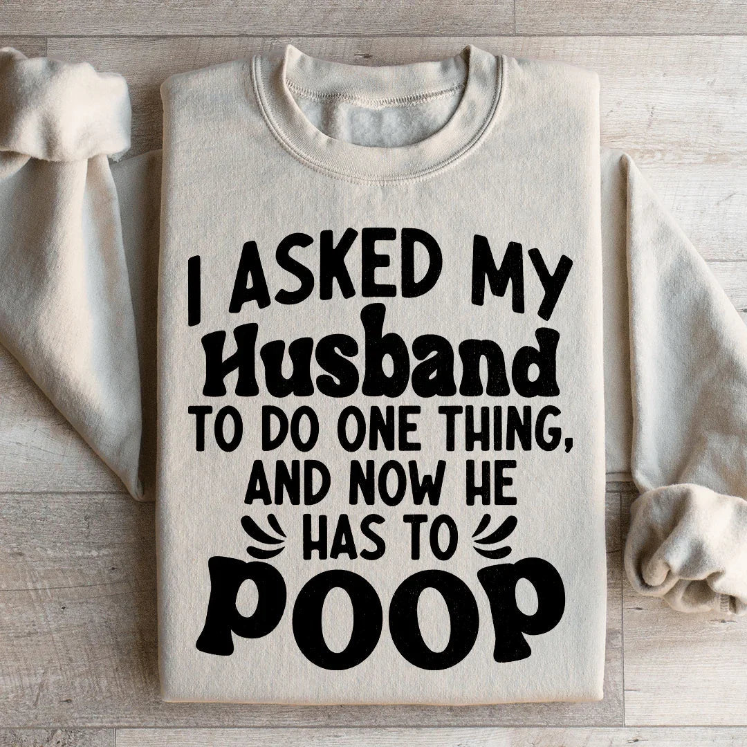 I Asked My Husband To Do One Thing Sweatshirt product image 3