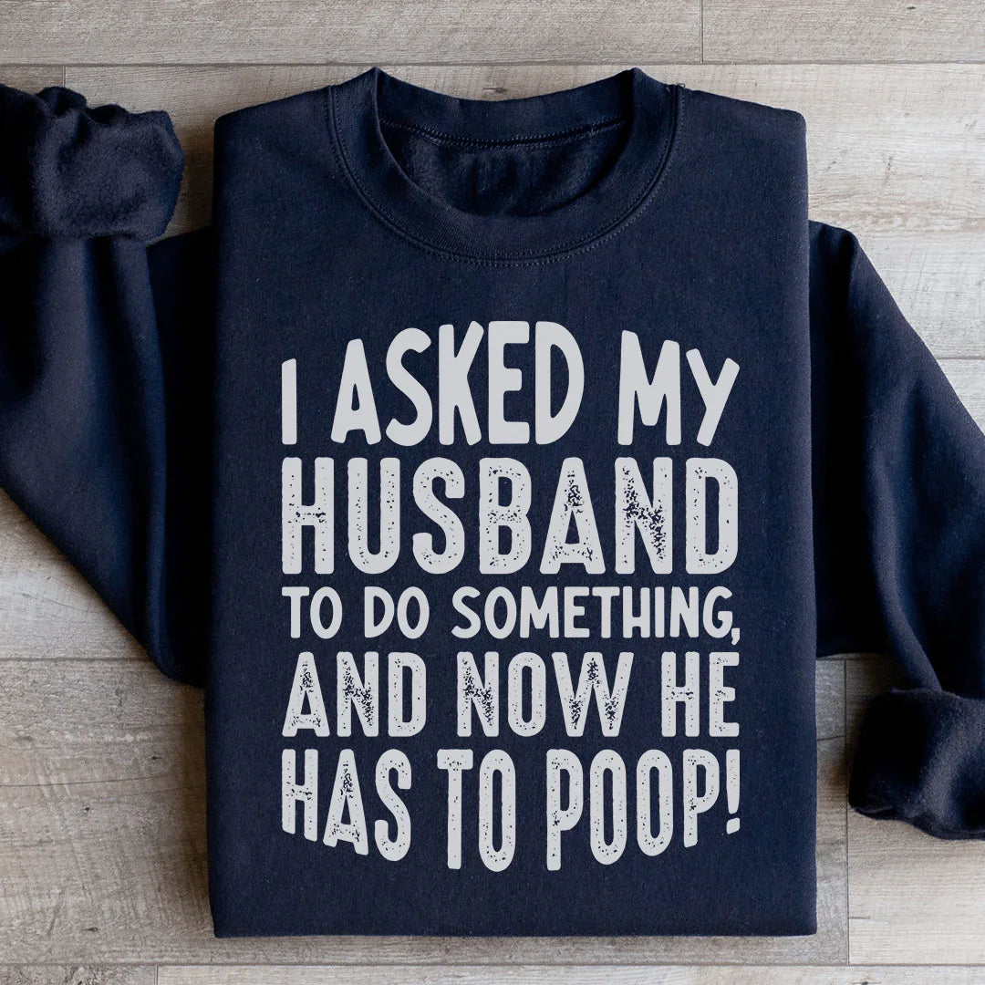 I Asked My Husband To Do Something Sweatshirt product image 2