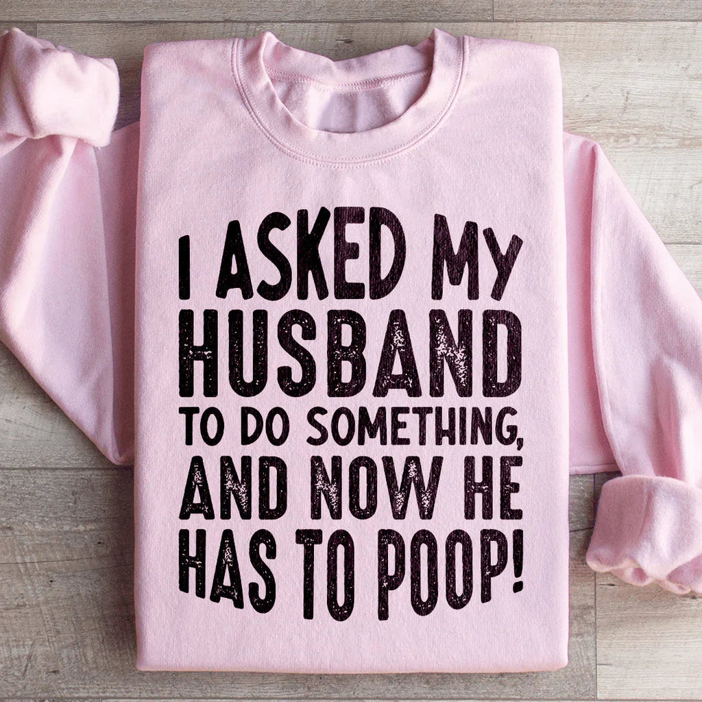 I Asked My Husband To Do Something Sweatshirt product image 4