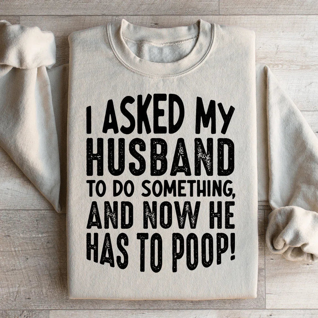 I Asked My Husband To Do Something Sweatshirt product image 1