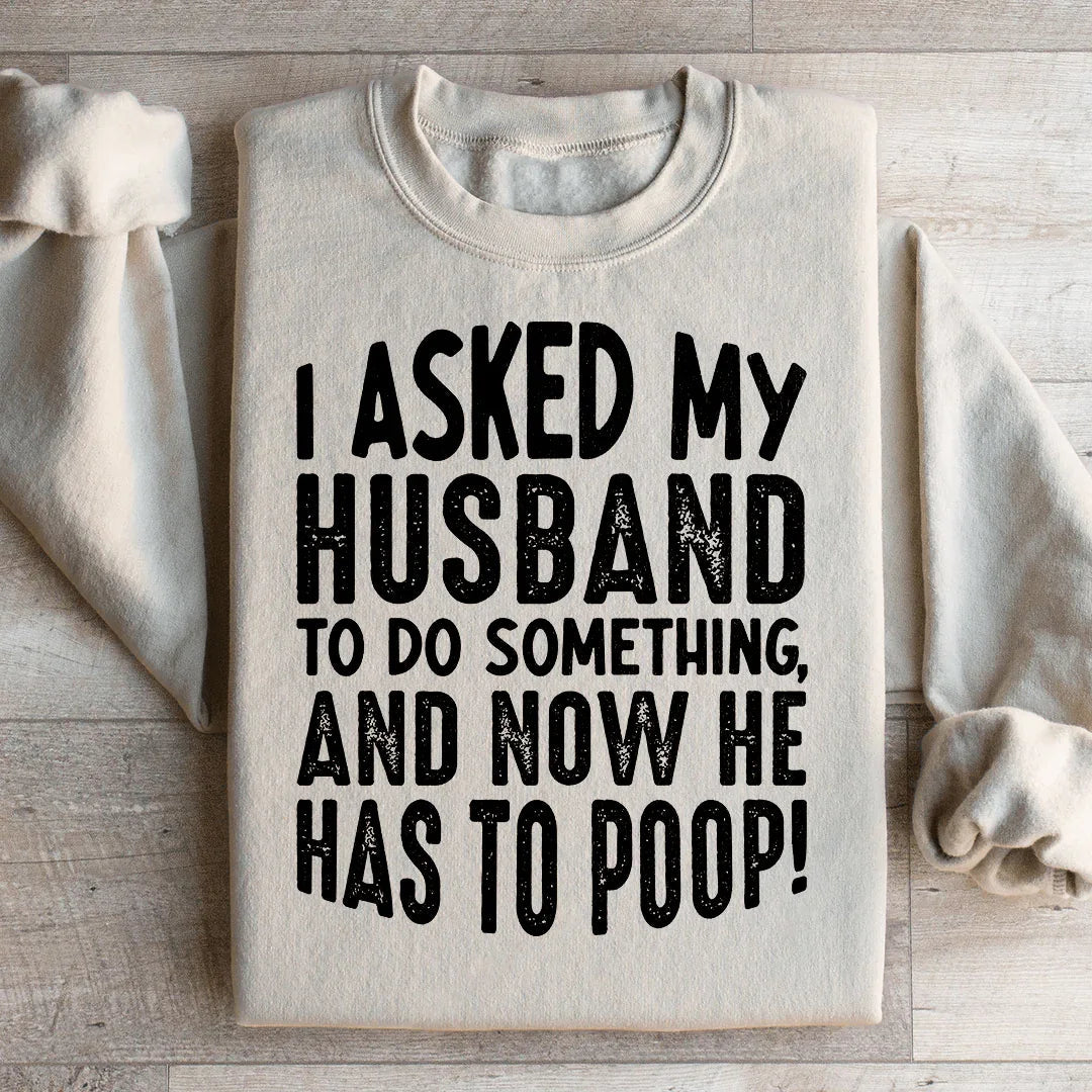 I Asked My Husband To Do Something Sweatshirt product image 1