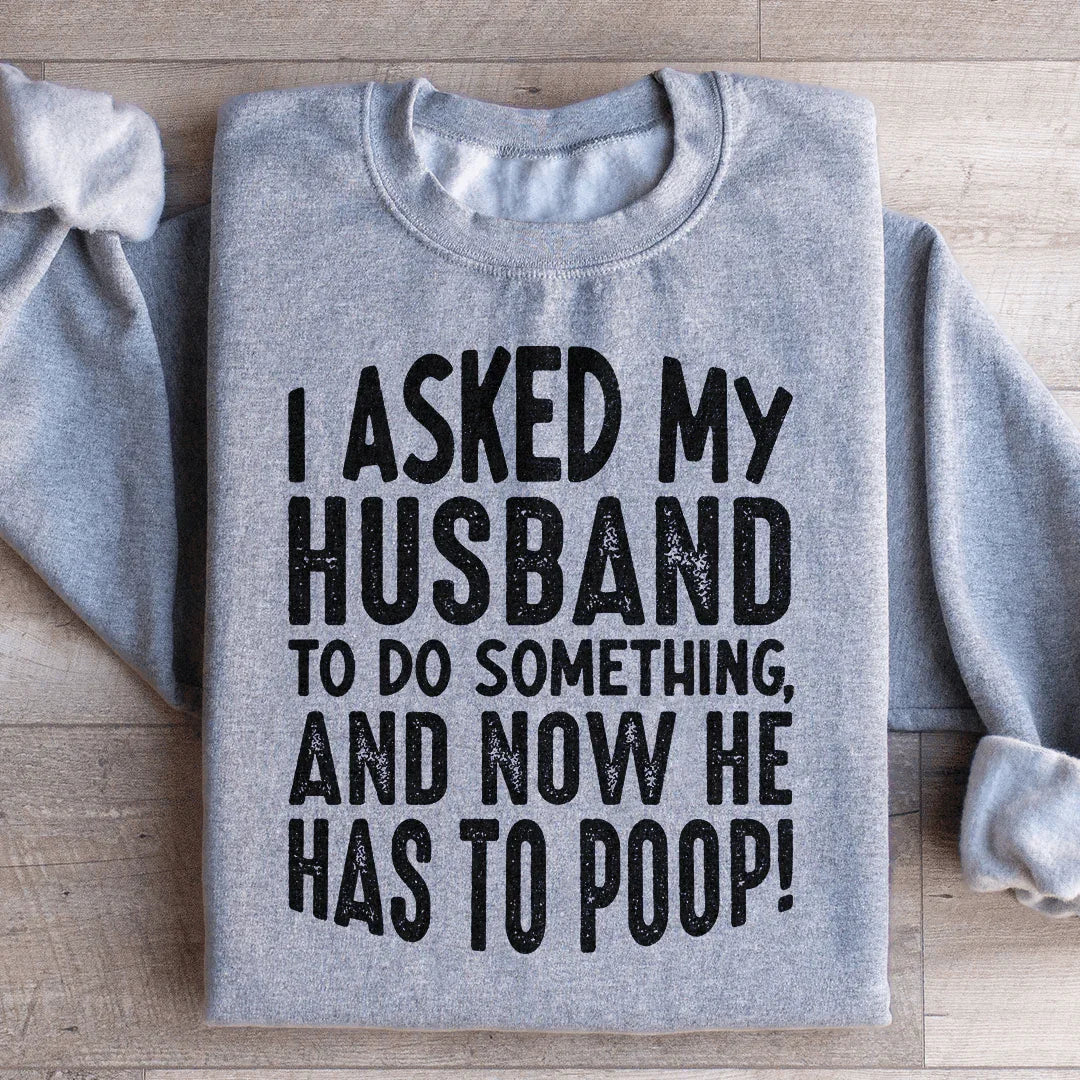 I Asked My Husband To Do Something Sweatshirt product image 3