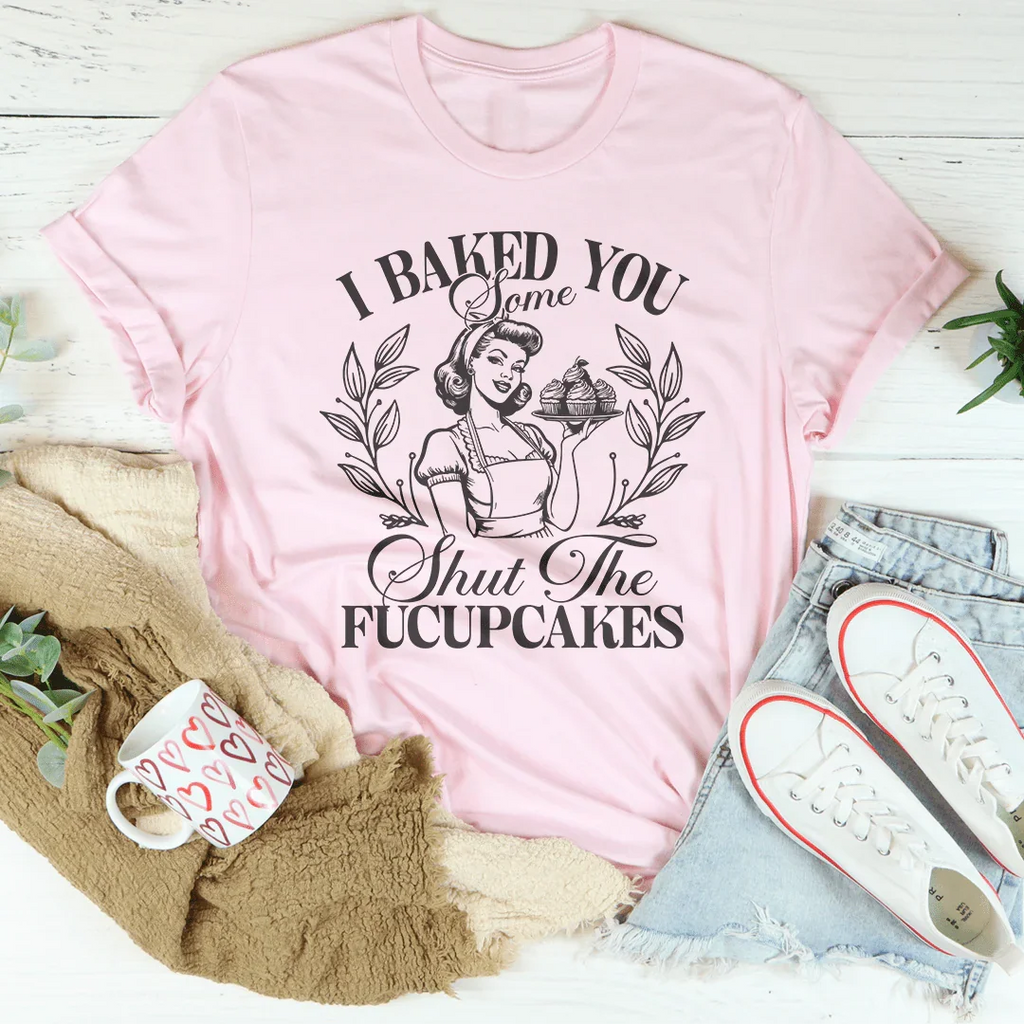 I Baked You Some Shut The Fucupcakes Tee product image 1