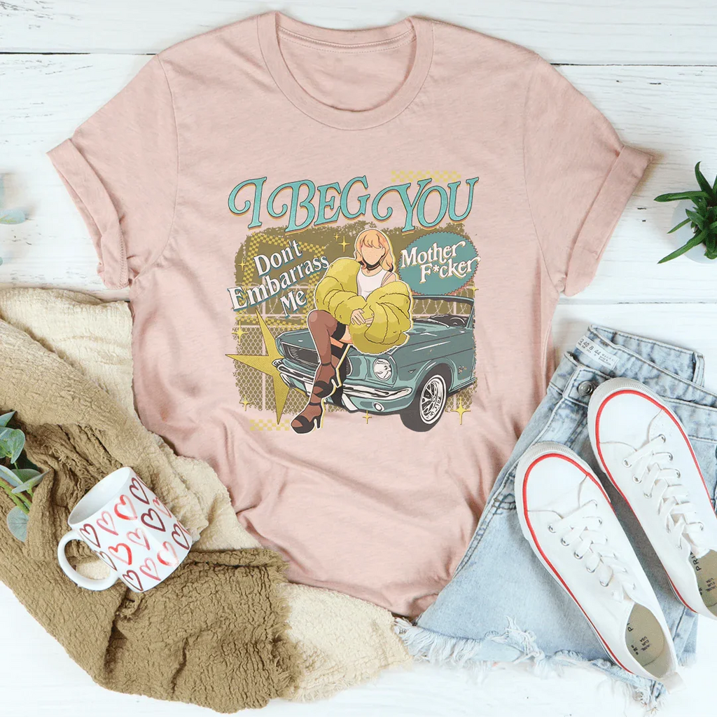 I Beg You Don't Embarrass Me Tee product image 4