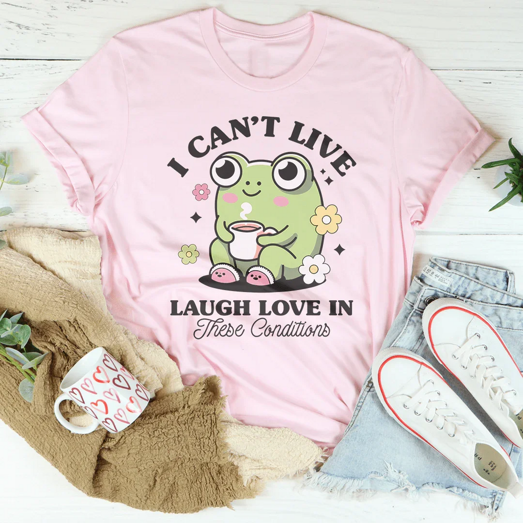 I Can't Live Laugh Love In These Condition Tee product image 2