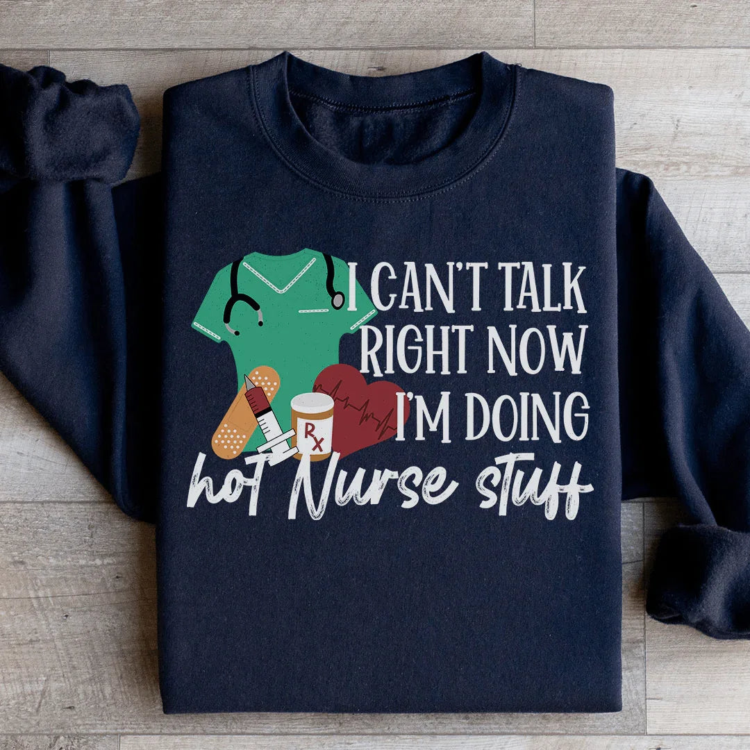 I Can't Talk Right Now I'm Doing Hot Nurse Stuff Sweatshirt product image 1