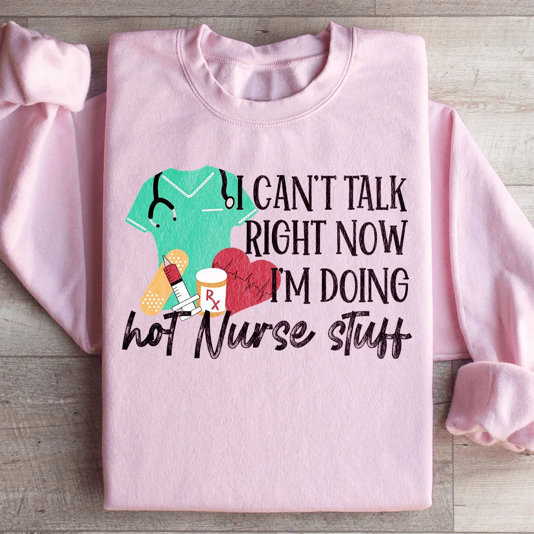 I Can't Talk Right Now I'm Doing Hot Nurse Stuff Sweatshirt product image 4