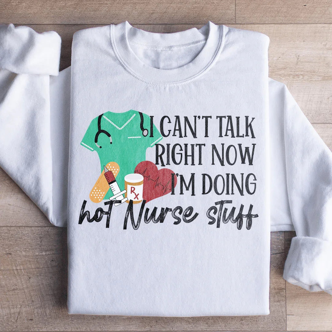 I Can't Talk Right Now I'm Doing Hot Nurse Stuff Sweatshirt product image 3