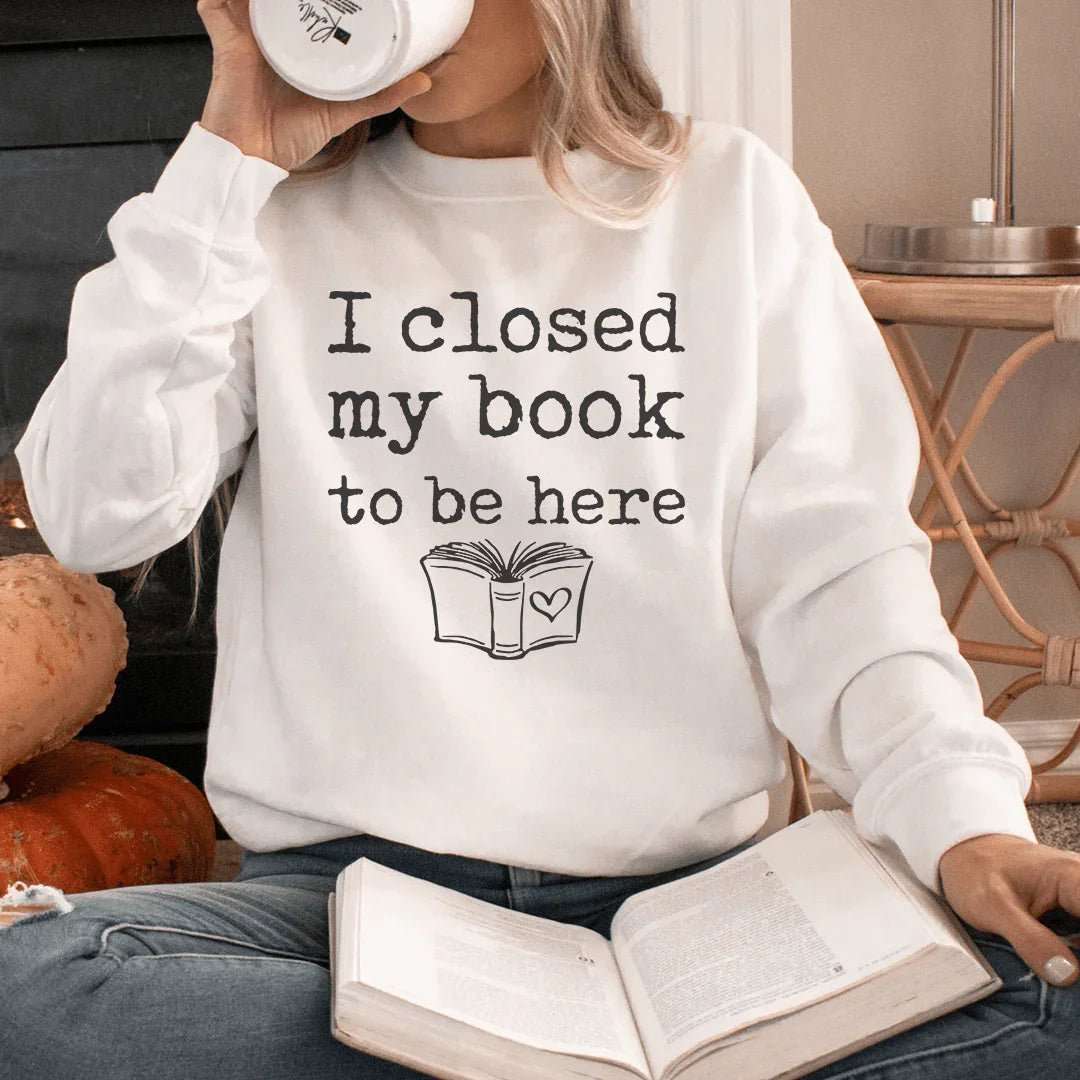 I Closed My Book To Be Here Sweatshirt product image 2