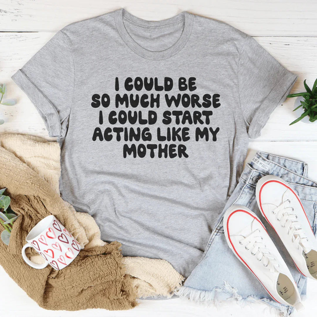 Family Humor Quote Shirt – "I Could Start Acting Like My product image 3