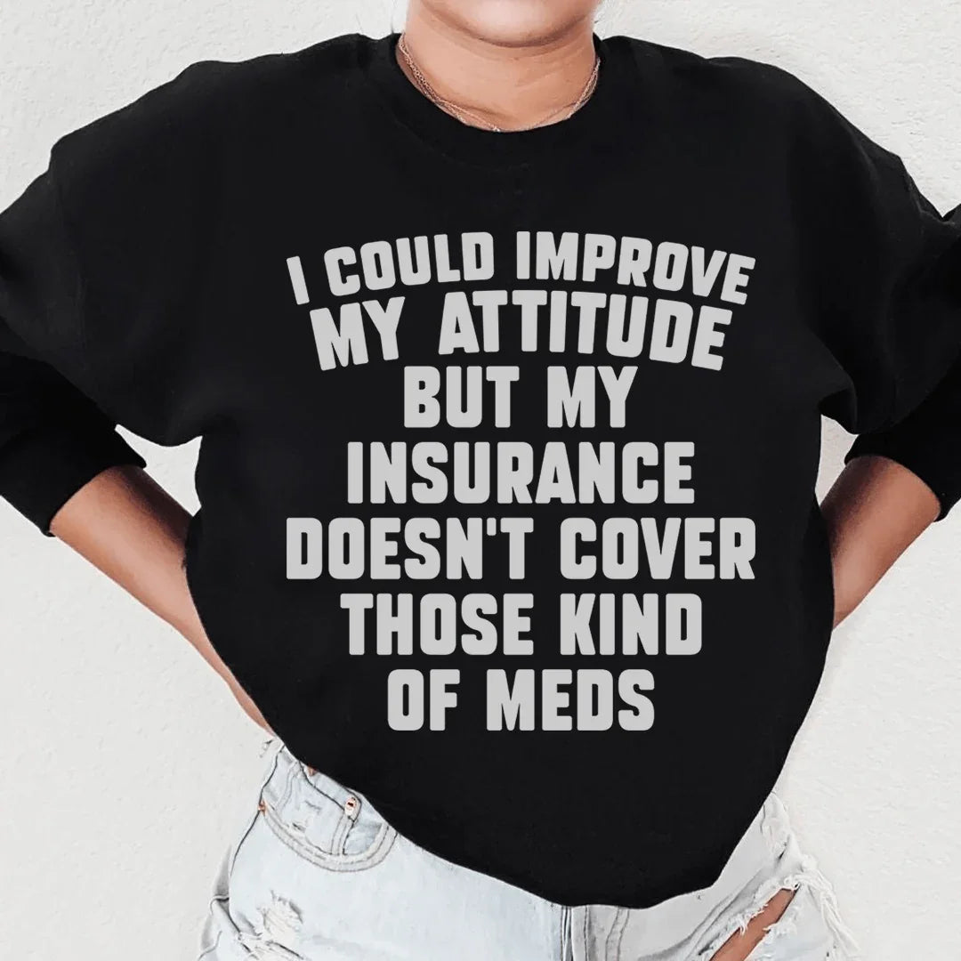 I Could Improve My Attitude But My Insurance Doesn't Cover product image 1