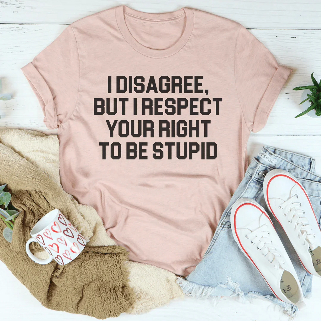 I Disagree But I Respect Your Right To Be Stupid Tee product image 3