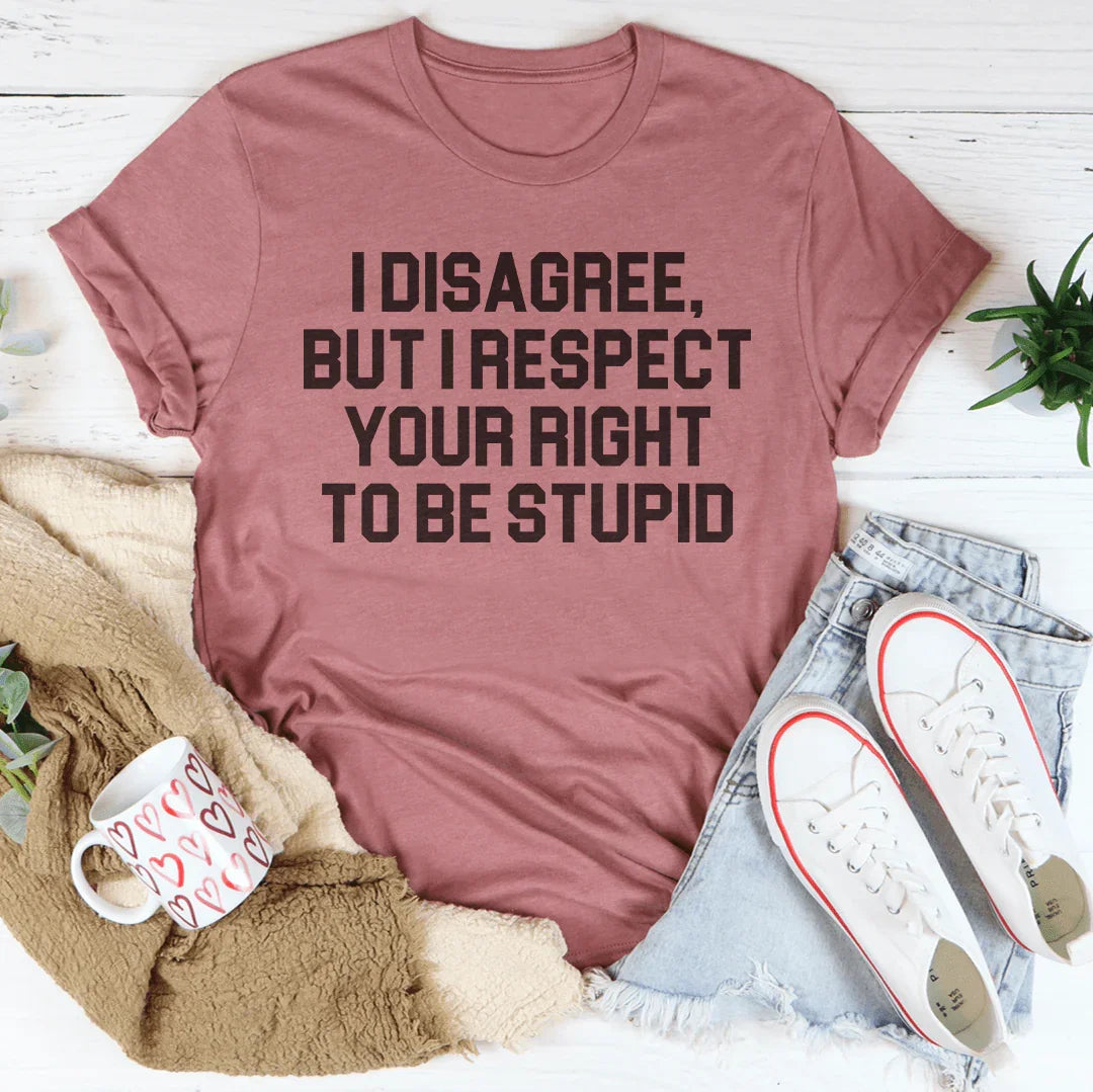 I Disagree But I Respect Your Right To Be Stupid Tee product image 4