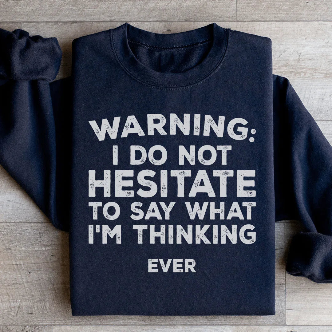 I Do Not Hesitate To Say What I'm Thinking Sweatshirt product image 1