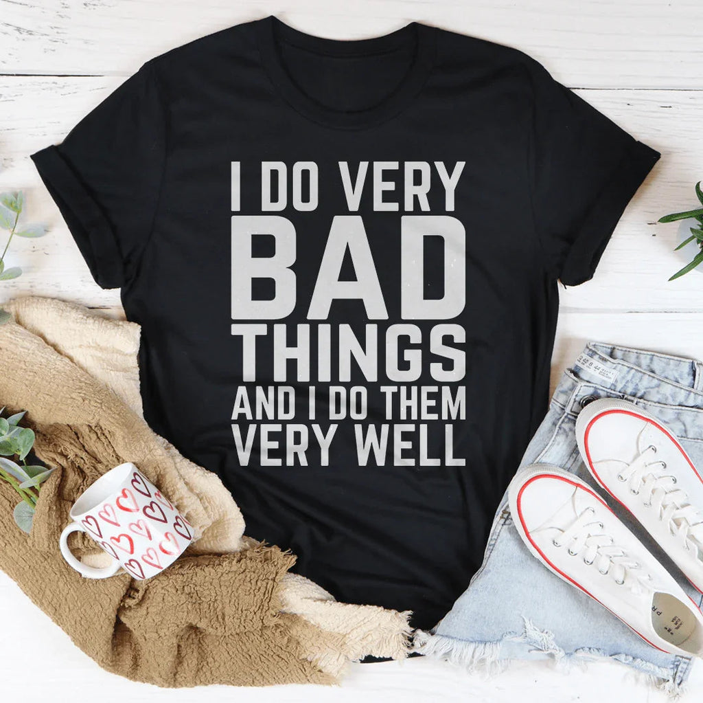 I Do Very Bad Things And I Do Them Well Tee product image 2