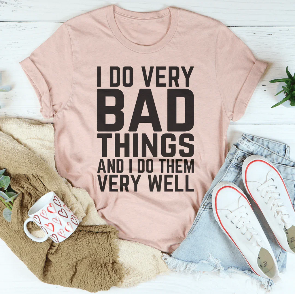 I Do Very Bad Things And I Do Them Well Tee product image 3