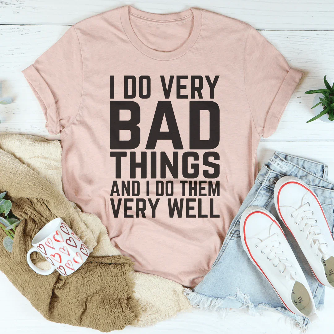 I Do Very Bad Things And I Do Them Well Tee product image 3