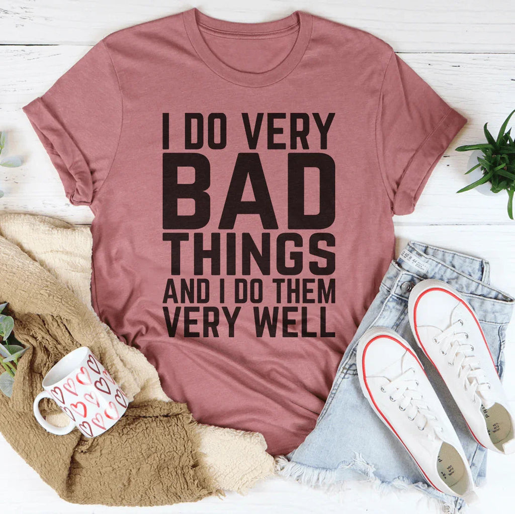 I Do Very Bad Things And I Do Them Well Tee product image 4