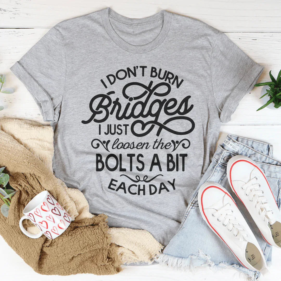 I Don't Burn Bridges I Just Loosen The Bolts A Bit Each Day product image 3