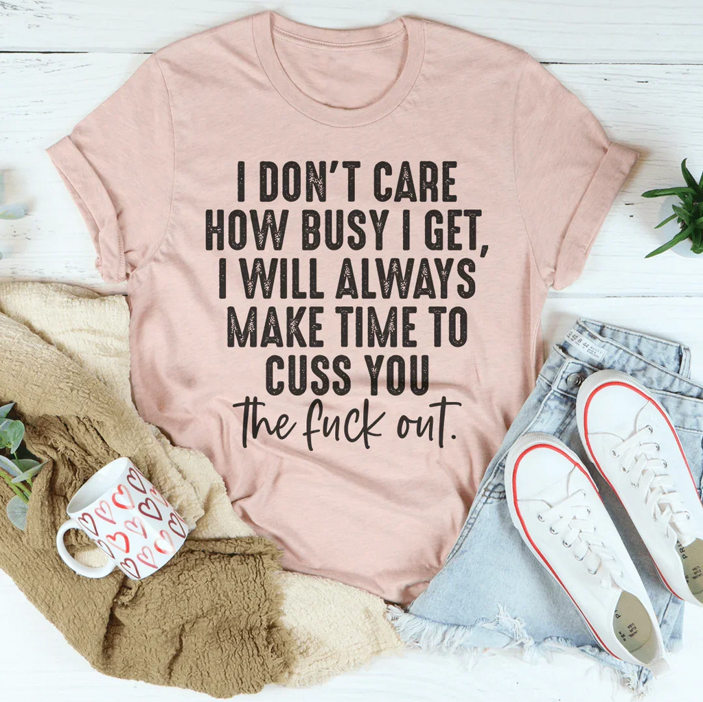 I Don't Care How Busy I Get Tee product image 3