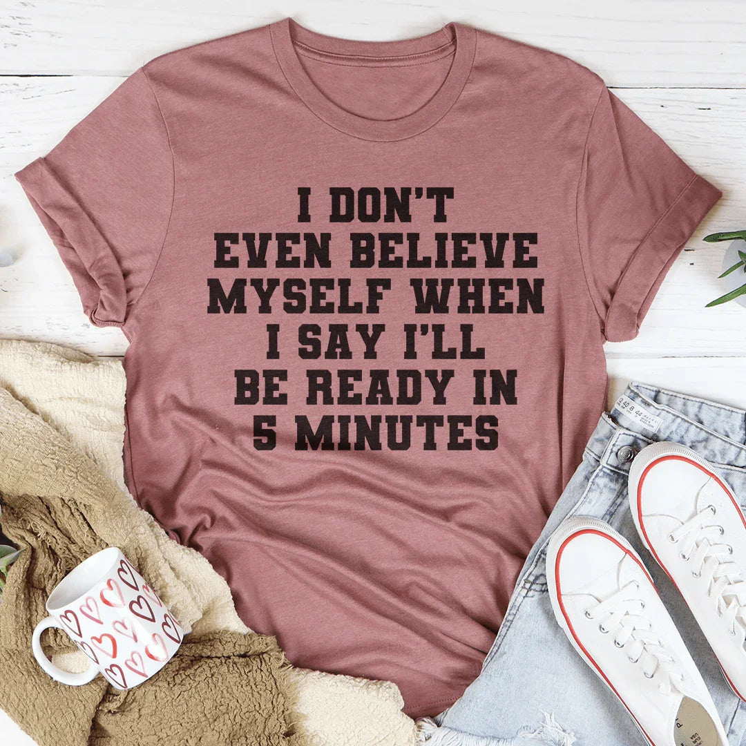 I Don’t Even Believe Myself When I Say I’ll Be Ready In 5 product image 3