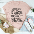 I Don't Have An Attitude I A Personality You Can't Handle product image 1